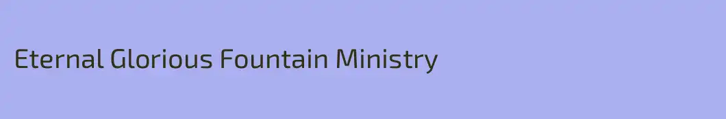 Eternal Glorious Fountain Ministry